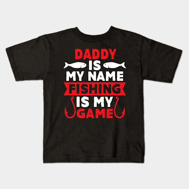 Daddy Is My Name Fishing Is My Game Kids T-Shirt by MekiBuzz Graphics